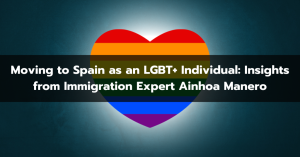 Moving to Spain as an LGBT+ Individual Insights from Immigration Expert Ainhoa Manero