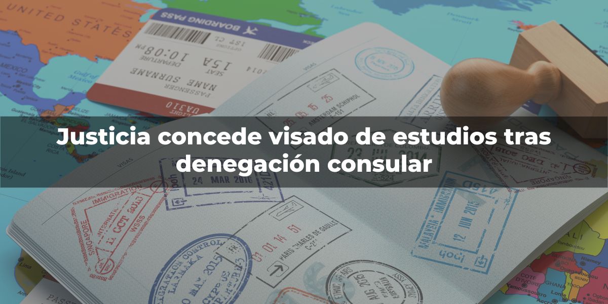 Justicia concede visado de estudios tras denegación consular